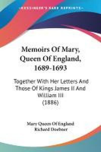 Memoirs Of Mary, Queen Of England, 1689-1693