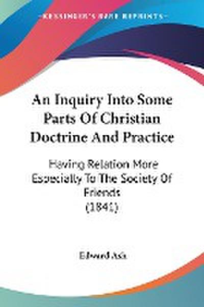 An Inquiry Into Some Parts Of Christian Doctrine And Practice