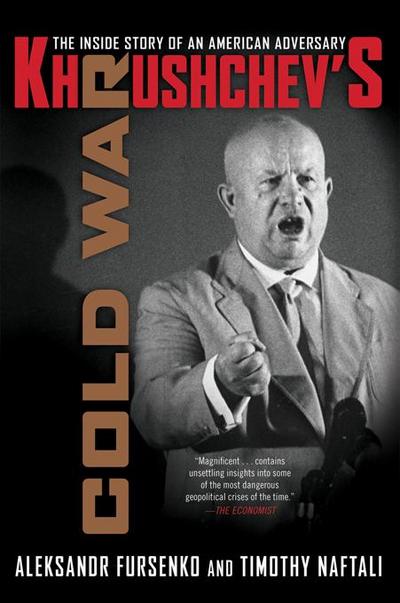 Khrushchev’s Cold War: The Inside Story of an American Adversary
