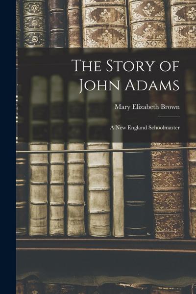 The Story of John Adams: A New England Schoolmaster