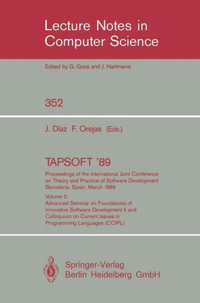 TAPSOFT ’89: Proceedings of the International Joint Conference on Theory and Practice of Software Development Barcelona, Spain, March 13-17,1989