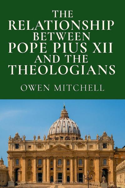 The Relationship Between Pope Pius XII and the Theologians
