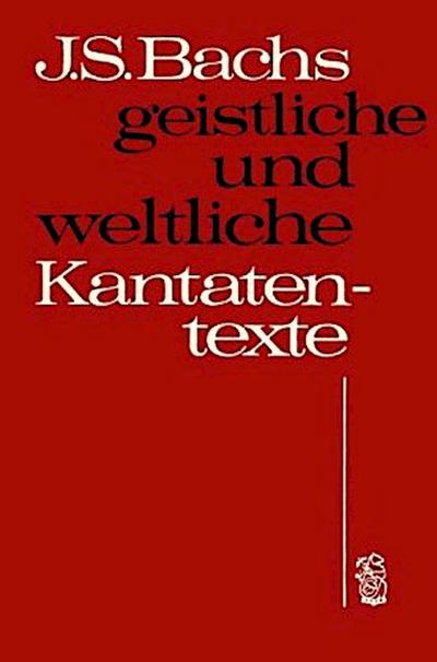 Johann Sebastian Bachs geistliche und weltliche Kantatentexte