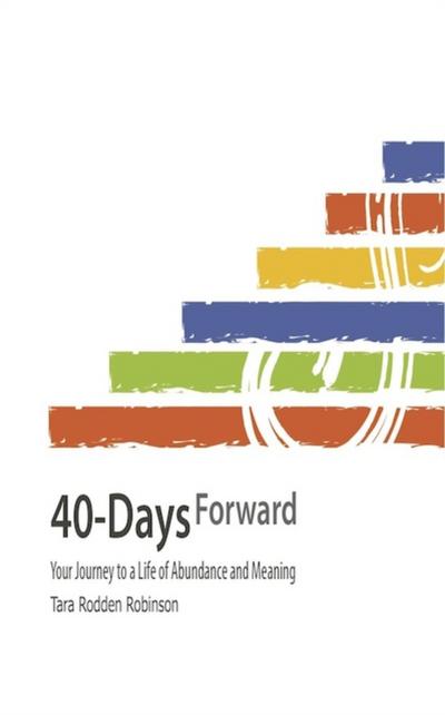 40-Days Forward: Your Journey to a Life of Abundance and Meaning