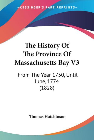 The History Of The Province Of Massachusetts Bay V3