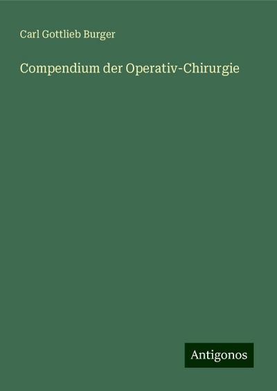 Burger, C: Compendium der Operativ-Chirurgie