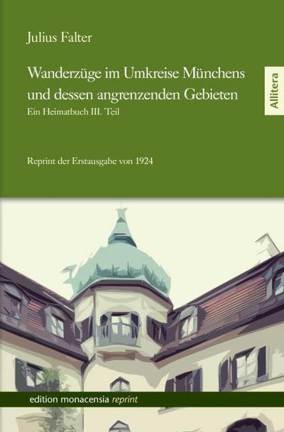 Wanderzüge im Umkreise Münchens und dessen angrenzenden Gebieten