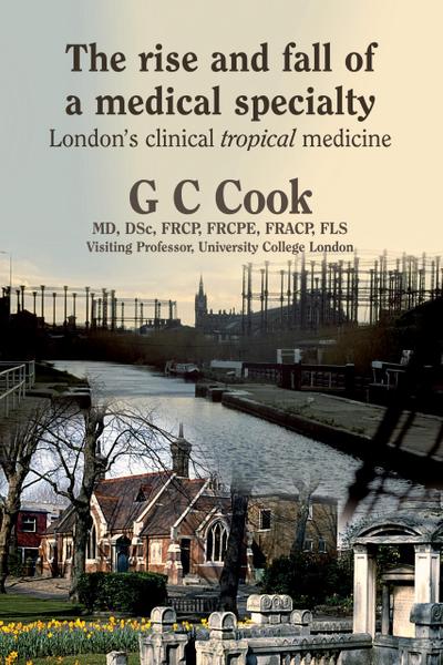 The Rise and Fall of a Medical Specialty: London’s Clinical Tropical Medicine