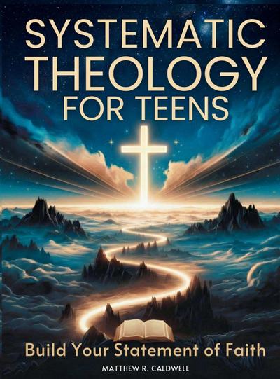 Systematic Theology for Teens - Build Your Statement of Faith