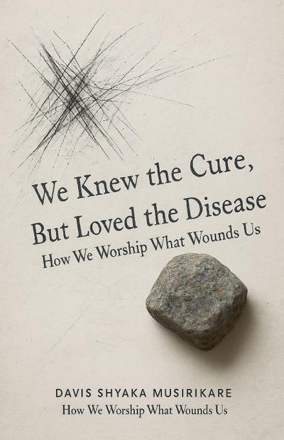 We Knew The Cure, But Loved The Disease
