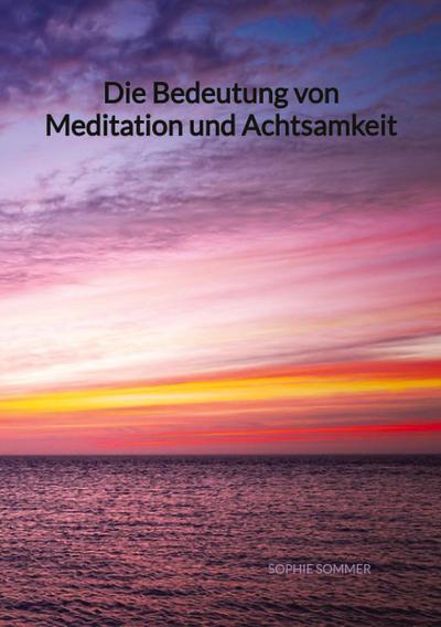 Die Bedeutung von Meditation und Achtsamkeit