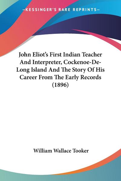 John Eliot’s First Indian Teacher And Interpreter, Cockenoe-De-Long Island And The Story Of His Career From The Early Records (1896)