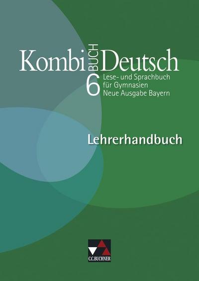 Kombi-Buch Deutsch, Neue Ausgabe Bayern 6. Jahrgangsstufe, Lehrerhandbuch m. CD-ROM