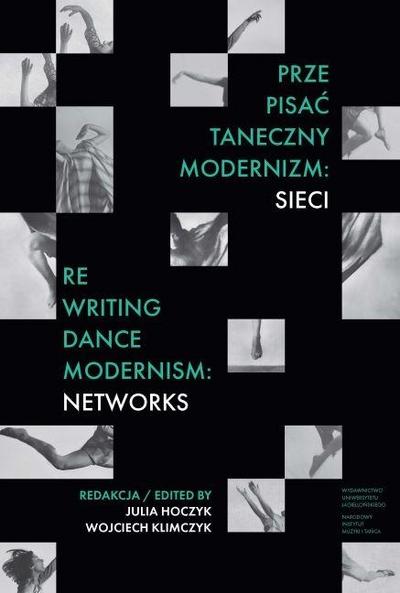 Prze-pisac taneczny modernizm: sieci. Re-writing Dance Modernism: Networks