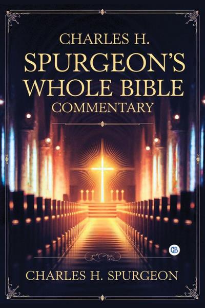Charles H. Spurgeon’s Whole Bible Commentary
