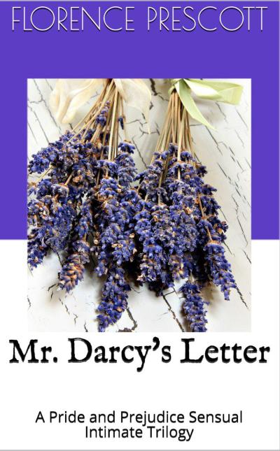 Mr. Darcy’s Letter: A Pride and Prejudice Sensual Intimate Trilogy