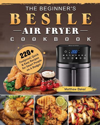 The Beginner’s Besile Air Fryer Cookbook