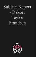 Subject Report - Dakota Taylor Frandsen