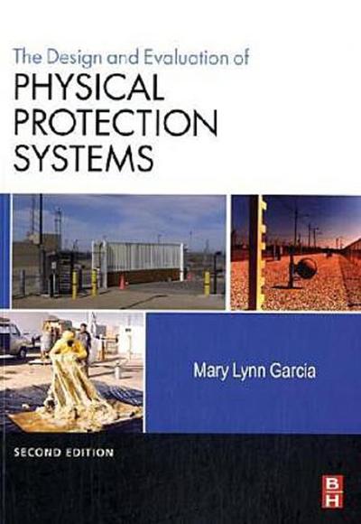 Design and Evaluation of Physical Protection Systems