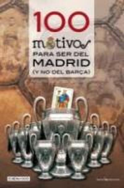100 motivos para ser del Madrid : (y no del Barça)