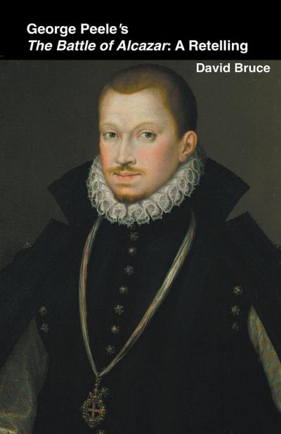 George Peele’s The Battle of Alcazar