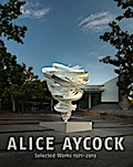 Alice Aycock. Selected Works 1971-2019