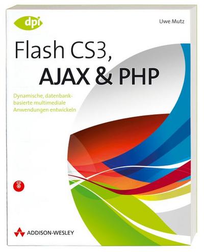Flash CS3, AJAX und PHP - incl. CD: Dynamische, datenbankbasierte multimediale Anwendungen entwickeln (DPI Grafik)