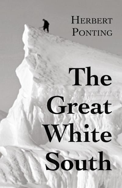 The Great White South, or With Scott in the Antarctic