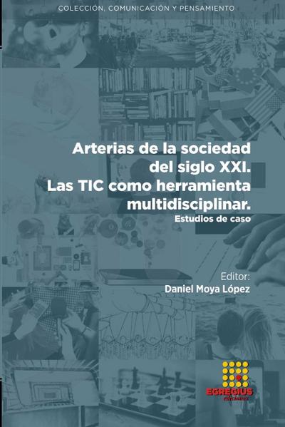 Arterias de la sociedad del siglo XXI.  Las TIC como herramienta multidisciplinar. Estudios de caso