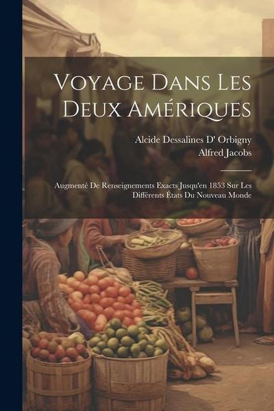 Voyage Dans Les Deux Amériques: Augmenté De Renseignements Exacts Jusqu’en 1853 Sur Les Différents États Du Nouveau Monde