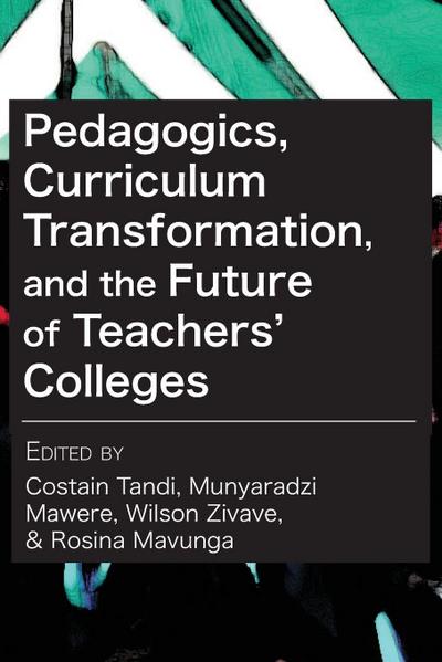 Pedagogics, Curriculum Transformation, and the Future of Teachers’ Colleges in Zimbabwe