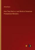 How They Died; or, Last Words of American Presbyterian Ministers
