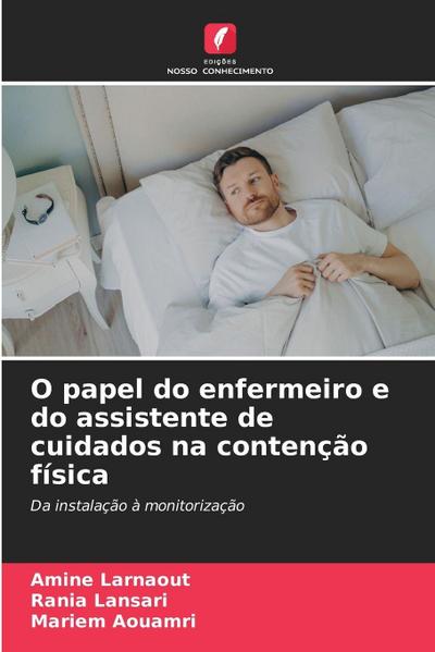O papel do enfermeiro e do assistente de cuidados na contenção física