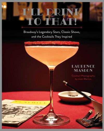 I’ll Drink to That! Broadway Cocktails