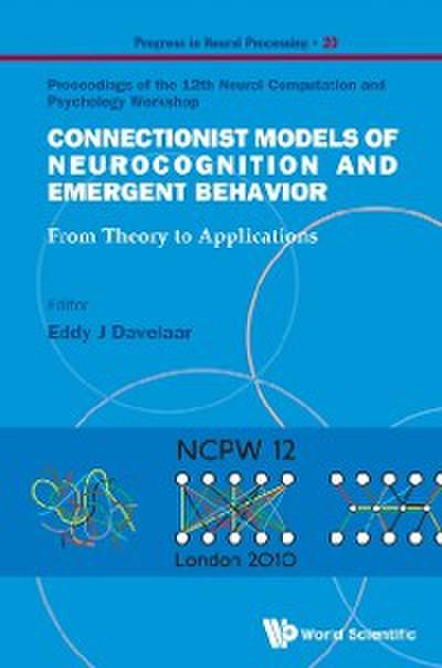 Connectionist Models Of Neurocognition And Emergent Behavior: From Theory To Applications - Proceedings Of The 12th Neural Computation And Psychology Workshop