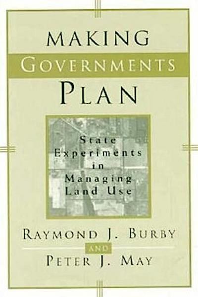Making Governments Plan: State Experiments in Managing Land Use