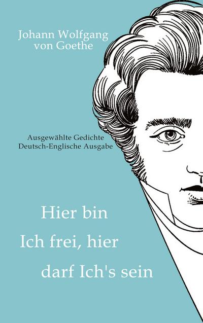Johann Wolfgang von Goethe - Hier bin ich frei, hier darf ich’s sein / Here am I free, here do I belong