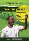 Tennisticamente. Vincere mentalmente la partita prima, durante e dopo la competizione