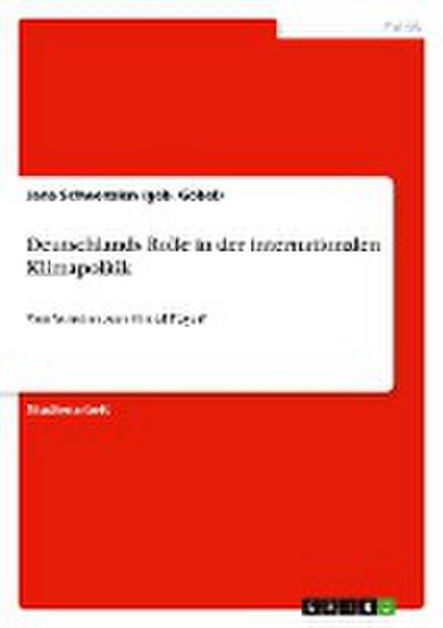 Deutschlands Rolle in der internationalen Klimapolitik - Jana Schwenzien (geb. Göbel)