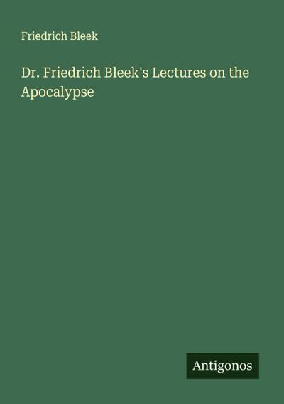 Dr. Friedrich Bleek’s Lectures on the Apocalypse