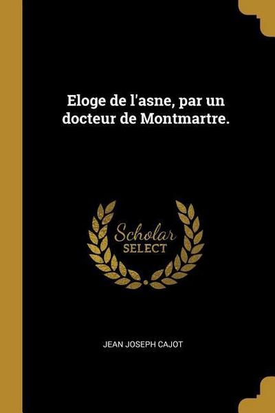 Eloge de l’asne, par un docteur de Montmartre.