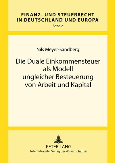 Die Duale Einkommensteuer als Modell ungleicher Besteuerung von Arbeit und Kapital