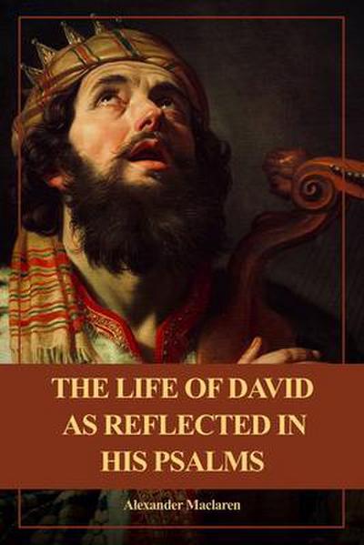 The Life of David as Reflected in his Psalms