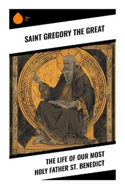 The Life of Our Most Holy Father St. Benedict