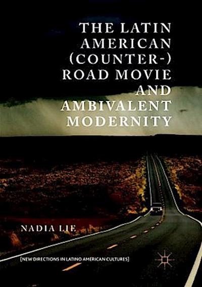 The Latin American (Counter-) Road Movie and Ambivalent Modernity