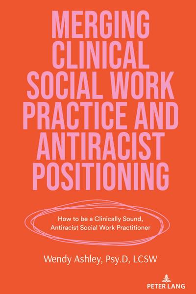 Merging Clinical Social Work Practice and Antiracist Positioning