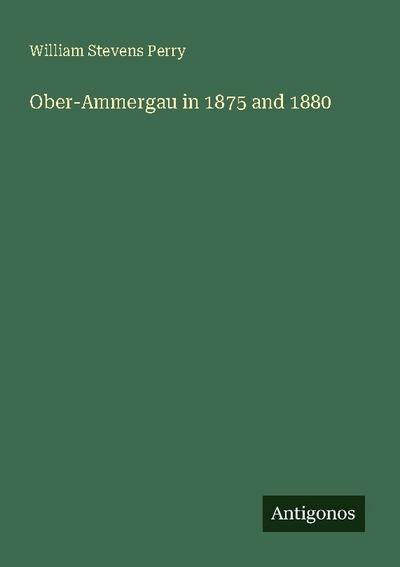 Ober-Ammergau in 1875 and 1880