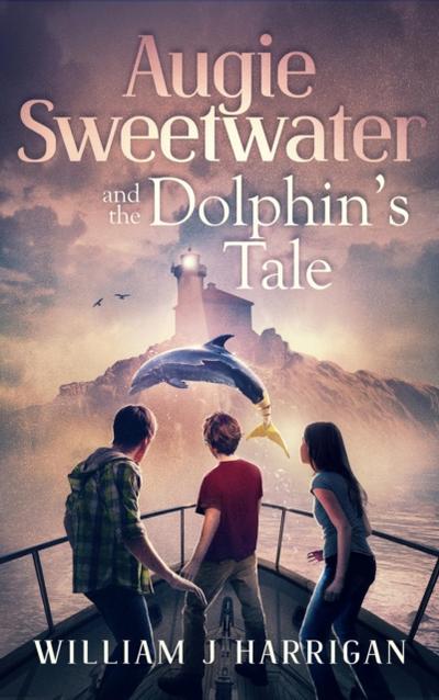 Augie Sweetwater and the Dolphin’s Tale