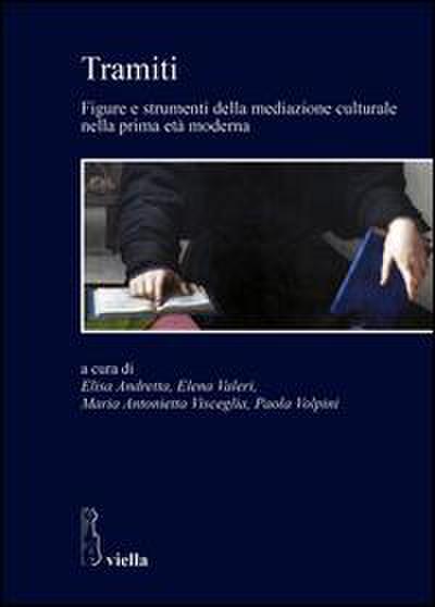 Tramiti. Figure e strumenti della mediazione culturale nella prima età moderna