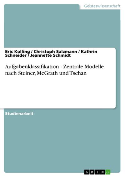 Aufgabenklassifikation - Zentrale Modelle nach Steiner, McGrath und Tschan